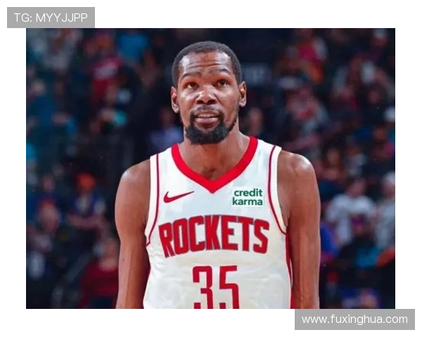 杜兰特因伤缺席本赛季剩余比赛 火箭队将迎来年轻球员新机遇